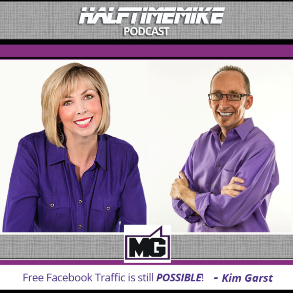 Kim Garst joins Mike Gingerich on Halftime Mike Podcast to talk Free Facebook Traffic