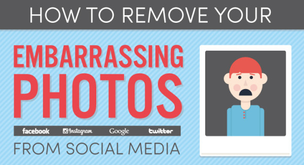 how to remove embarrassing photos from social media