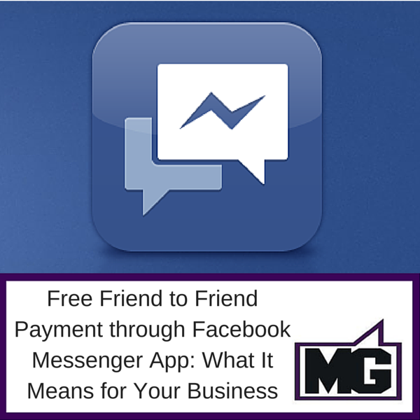 Free Friend to Friend Payment through Facebook Messenger App: What It Means for Your Business