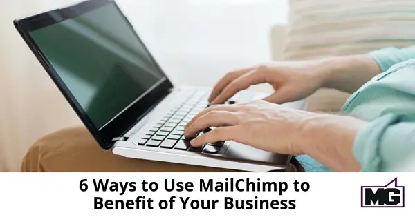 6 Ways to Use MailChimp to Benefit of Your Business - 315