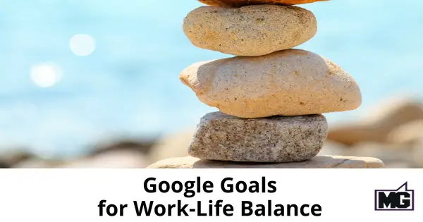Google Goals for Work Life Balance1- 315