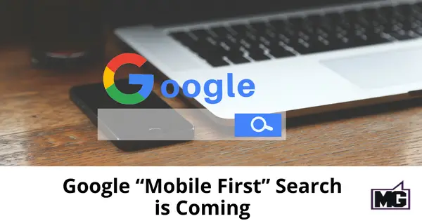 Google “Mobile First” Search is Coming