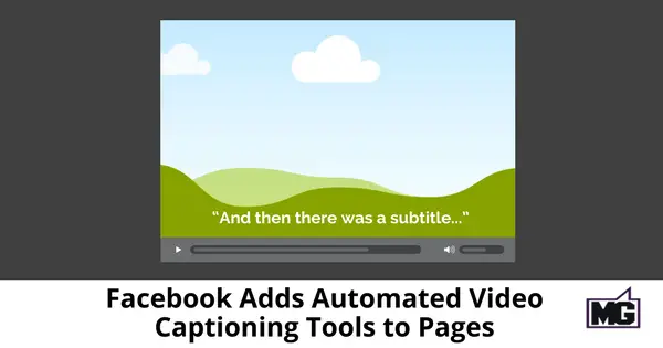 Facebook Adds Automated Video Captioning Tools to Pages - 315